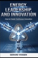 Energy, Leadership, and Innovation: How to Create Continuous Innovation B0H875VBCT Book Cover