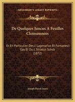 De Quelques Juncus A Feuilles Cloissonnees: Et En Particulier Des J. Lagenarius Et Fontanesii Gay Et Du J. Striatus Schsb 1247338444 Book Cover