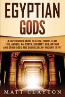 Egyptian Gods: A Captivating Guide to Atum, Horus, Seth, Isis, Anubis, Ra, Thoth, Sekhmet, Geb, Hathor and Other Gods and Goddesses of Ancient Egypt B08FP9P5GX Book Cover
