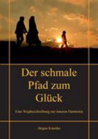 Der schmale Pfad zum Glück: Eine Wegbeschreibung zur inneren Harmonie 3739225971 Book Cover