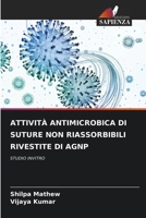 ATTIVITÀ ANTIMICROBICA DI SUTURE NON RIASSORBIBILI RIVESTITE DI AGNP: STUDIO INVITRO (Italian Edition) 6207628772 Book Cover