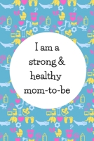 I Am A Strong And Healthy Mom-To-Be: Cute Gifts For Pregnant Women: Pregnancy Affirmation Journal For Moms-To-Be 1690868457 Book Cover