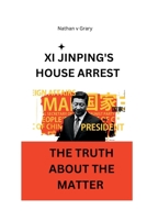 Xi JINPING'S HOUSE ARREST: THE TRUTH ABOUT THE MATTER B0BFV9L8Y2 Book Cover