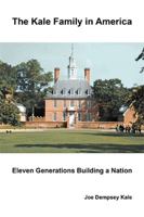 The Kale Family in America: Eleven Generations Building a Nation 1456804928 Book Cover