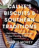 Callie's Biscuits and Southern Traditions: Heirloom Recipes from Our Family Kitchen 1476713219 Book Cover