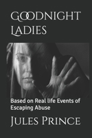 Goodnight Ladies: Based on Real life Events of Escaping Abuse B0FMT32SY5 Book Cover