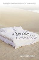 A Space Called Chastity: A Message to Unmarried Women on God, Sex, and Relationships 1450224156 Book Cover