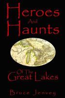 Heroes and Haunts of the Great Lakes 148401541X Book Cover