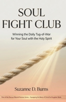 Soul Fight Club: Winning the Daily Tug-of-War for Your Soul (Rescue Rebuild Restore) B0H1W6FWNP Book Cover
