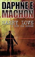 Harry Love: A Mind for Murder 1847486460 Book Cover