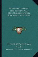 Brandverzekering Ten Behoeve Van Den Hypothekairen Schuldeischer (1890) 1167438736 Book Cover