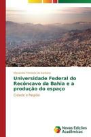 Universidade Federal Do Reconcavo Da Bahia E a Producao Do Espaco 3639683366 Book Cover