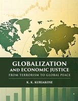 Globalization and Economic Justice: From Terrorism to Global Peace | Global Peace Studies series, Vol. III, K. K. Kuriakose Edition B0HCVBC7SJ Book Cover