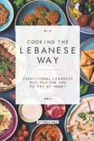 Cooking the Lebanese Way: Traditional Lebanese Recipes for You to Try at Home! 1796412821 Book Cover