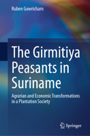 The Girmitiya Peasants in Suriname: Agrarian and Economic Transformations in a Plantation Society 3031679601 Book Cover