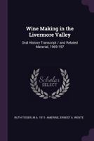 Wine making in the Livermore Valley: oral history transcript / and related material, 1969-197 1016845049 Book Cover