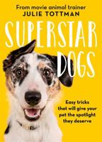 Superstar Dogs: Easy tricks that will give your pet the spotlight they deserve 1409174921 Book Cover