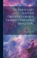 De Parallaxi, Solis Ex Observationibus Transitus Veneris Anni 1769... 1022613340 Book Cover