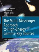 The Multi-Messenger Approach to High-Energy Gamma-Ray Sources: Third Workshop on the Nature of Unidentified High-Energy Sources (Astrophysics and Space Science) 9401776482 Book Cover