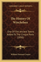 The History Of Winchelsea: One Of The Ancient Towns Added To The Cinque Ports 1016597312 Book Cover