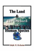 The Land & The Orchard Of Human Species: The Book of Life - in - Peace 1456845543 Book Cover