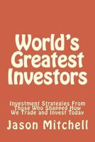 World's Greatest Investors: Investment Strategies From Those Who Shapped How We Trade and Invest Today 1499587198 Book Cover