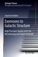Exomoons to Galactic Structure: High Precision Studies with the Microlensing and Transit Methods 3319909568 Book Cover