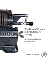 The Rise of Chance in Evolutionary Theory: A Pompous Parade of Arithmetic 0323912915 Book Cover