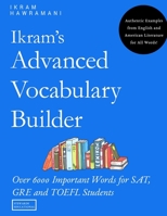 Ikram's Advanced Vocabulary Builder: Over 6000 Important Words for SAT, GRE and TOEFL Students 1085996948 Book Cover