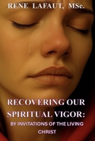 Recovering Our Spiritual Vigor: By Invitations of the Living Christ B0FR37GL98 Book Cover
