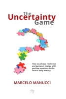 The Uncertainty Game: How to approach a new challenging landscape without certainties B08YP9NQYV Book Cover