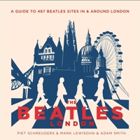 The Beatles' London: A Guide to 467 Beatles Sites in and around London 1623717019 Book Cover