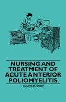 Nursing and Treatment of Acute Anterior Poliomyelitis 144652213X Book Cover