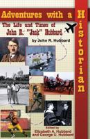 Adventures with a Historian: The Life and Times of John “Jack” R. Hubbard 1620160501 Book Cover