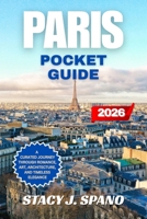 PARIS POCKET GUIDE 2026: A Curated Journey Through Romance, Art, Architecture, and Timeless Elegance B0GRMV4W5V Book Cover