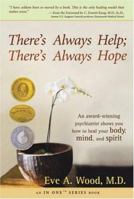 There's Always Help; There's Always Hope: An Award-Winning Psychiatrist Shows You How to Heal Your Body, Mind, and Spirit 1401911196 Book Cover