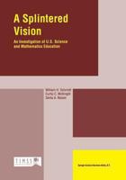 A Splintered Vision: An Investigation of U.S. Science and Mathematics Education 0792344413 Book Cover