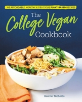 The College Vegan Cookbook: 145 Affordable, Healthy & Delicious Plant-Based Recipes 1641524197 Book Cover