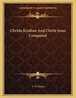 Christs Krishna and Christ Jesus Compared 1163018309 Book Cover