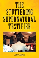 The Stuttering Supernatural Testifier 1453547347 Book Cover