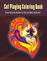 Cat Playing Coloring Book: Stress Relieving Design For Kids And Adults Relaxation B08RX3Y6C8 Book Cover