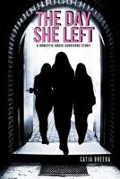 The Day She Left: A Domestic Abuse Survivor Story 146913487X Book Cover