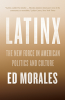 Latinx: The New Force in American Politics and Culture 1784783196 Book Cover
