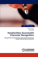 Handwritten Gurumukhi Character Recognition: Recognition of Handwritten Gurumukhi Characters using Artificial Neural Networks 3846509043 Book Cover