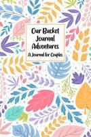 Our Bucket Journal Adventures A Journal For Couples: Inspirational Adventure Goals And Dreams Tracker Notebook 1074525833 Book Cover