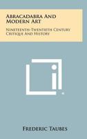 Abracadabra and Modern Art: Nineteenth-Twentieth Century Critique and History 1258300664 Book Cover