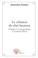 Le cabanon du chat heureux: Suivi de: O'Malley et le chat mystérieux, La revanche d'Oscar (French Edition) 2812103639 Book Cover
