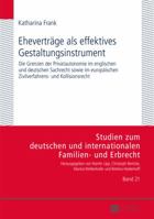 Ehevertraege ALS Effektives Gestaltungsinstrument: Die Grenzen Der Privatautonomie Im Englischen Und Deutschen Sachrecht Sowie Im Europaeischen Zivilv 3631660383 Book Cover