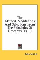 The Method, Meditations, and Selections From the Principles of Descartes 114530107X Book Cover