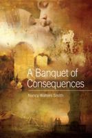 A Banquet of Consequences 1432747789 Book Cover